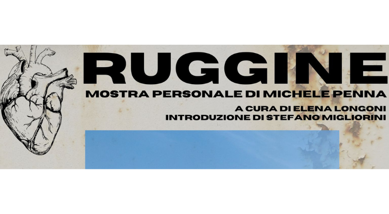 "Ruggine"- Mostra personale di Michele Penna