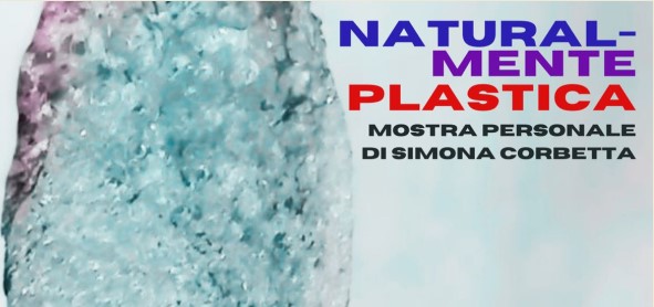 "Natural-mente plastica" - Mostra personale di Simona Corbetta